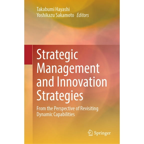 Strategic Management and Innovation Strategies: From the Perspective of Revisiting Dynamic Capabilities, (Hardcover)