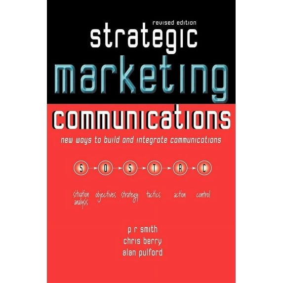 Strategic Marketing Communications: New Ways to Build and Integrate Communications (Paperback)