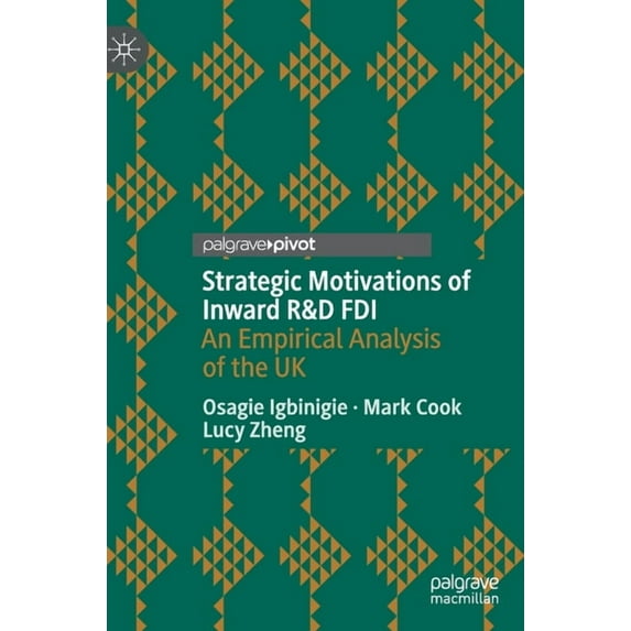 Strategic Motivations of Inward R&d FDI: An Empirical Analysis of the UK, (Hardcover)