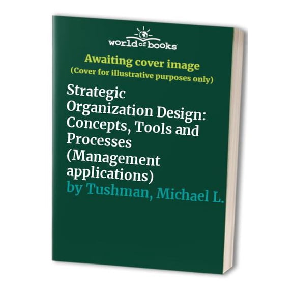 Pre-Owned Strategic Organization Design: Concepts, Tools and Processes. (Scott Foresman Management Application Series) (Paperback) 0673158608 9780673158604