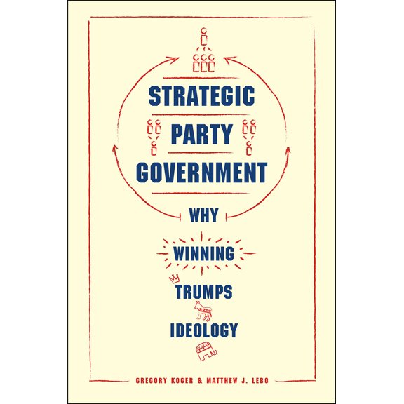 Pre-Owned Strategic Party Government: Why Winning Trumps Ideology (Paperback) 022642460X 9780226424606