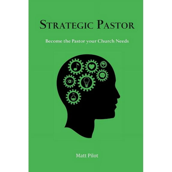 Strategic Pastor: Be the Pastor Your Church Needs (Paperback)
