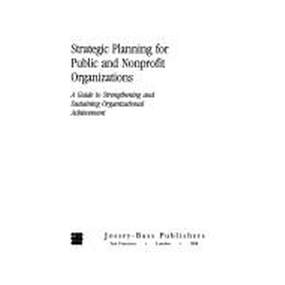 Pre-Owned Strategic Planning for Public and Nonprofit Organizations: A Guide to Strengthening and Sustaining Organization Achievement (Jossey-Bass Public Admi) (Hardcover) 1555420877 9781555420871