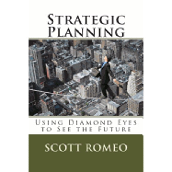 Strategic Planning: Using Diamond Eyes to See the Future (Paperback)