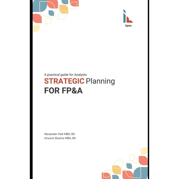 Strategic Planning for FP&A: A Practical Guide for Analysts, (Paperback)
