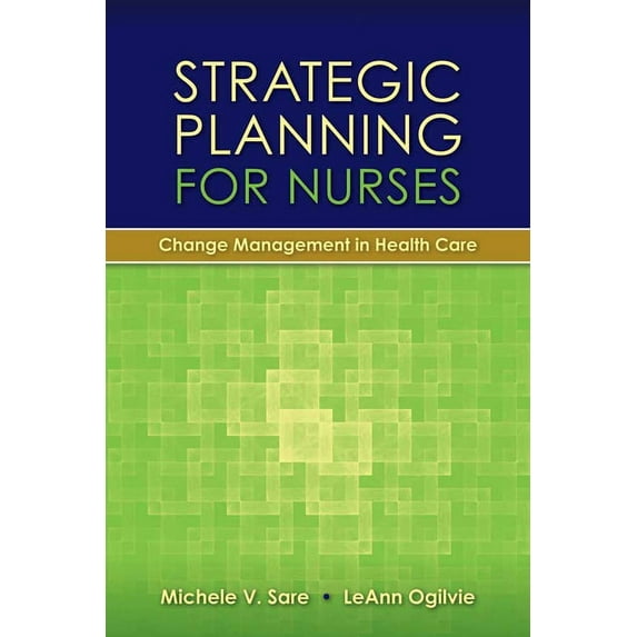 Strategic Planning for Nurses: Change Management in Health Care: Change Management in Health Care, (Paperback)