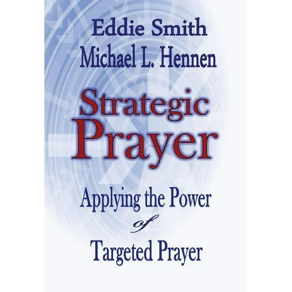 Strategic Prayer: Applying the Power of Targeted Prayer, (Hardcover)