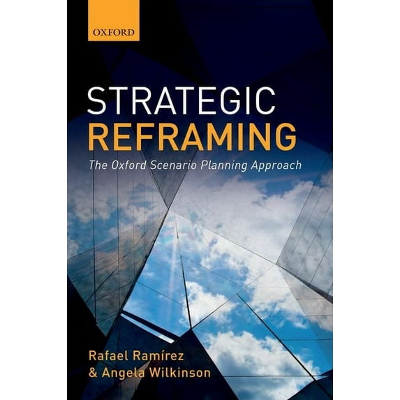 Strategic Reframing: The Oxford Scenario Planning Approach, (Paperback)