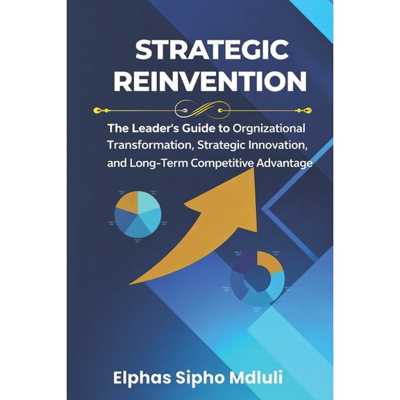 Business Systems Blueprint Strategic Reinvention: Crafting and Executing Plans That Transform Organizations, Book 4, (Paperback)