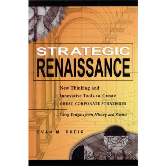 Pre-Owned Strategic Renaissance: New Thinking and Innovative Tools to Create Great Corporate Strategies Using Insights from History and Science (Hardcover) 0814405517 9780814405512