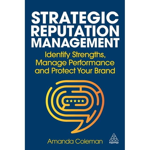 Strategic Reputation Management: Identify Strengths, Manage Performance and Protect Your Brand, (Hardcover)