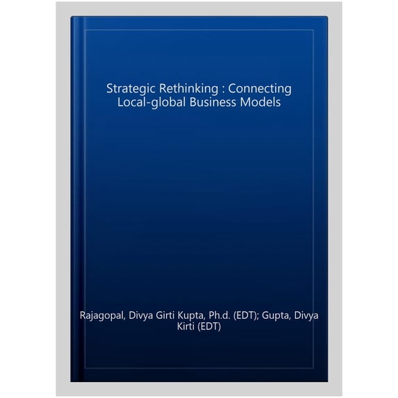Strategic Rethinking : Connecting Local-global Business Models