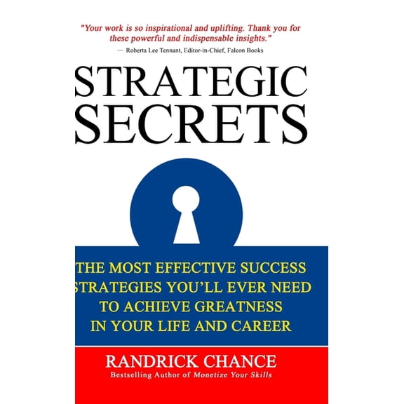 Strategic Secrets: The Most Effective Success Tactics You'll Ever Need to Achieve Greatness in Your Life and Career, (Hardcover)