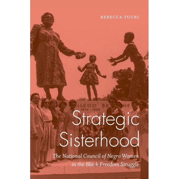 Strategic Sisterhood: The National Council of Negro Women in the Black Freedom Struggle, (Paperback)