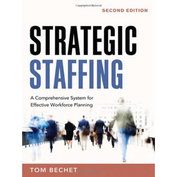 Pre-Owned Strategic Staffing: A Comprehensive System for Effective Workforce Planning (Hardcover) 0814409385 9780814409381