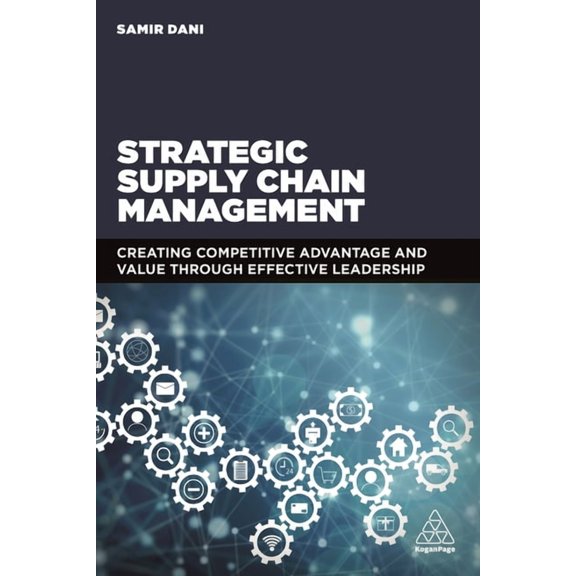 Strategic Supply Chain Management: Creating Competitive Advantage and Value Through Effective Leadership, (Paperback)