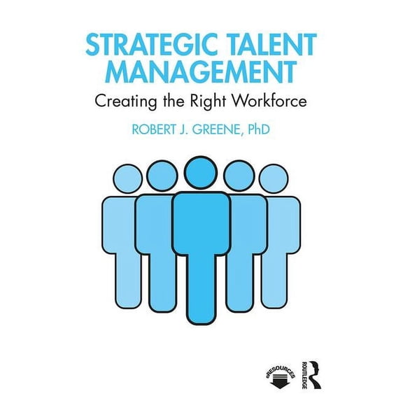 Strategic Talent Management: Creating the Right Workforce, (Paperback)
