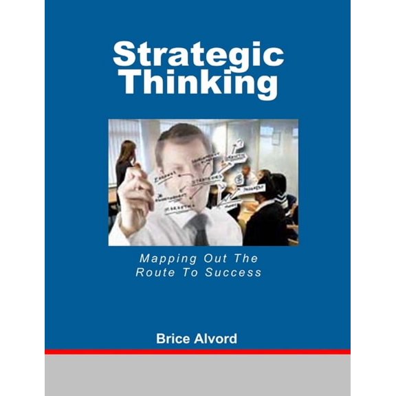 Strategic Thinking - Mapping Out The Route To Success, (Paperback)