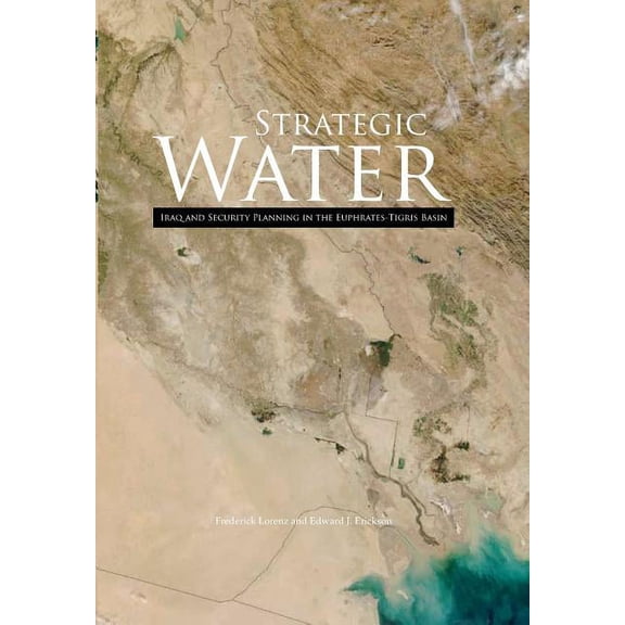 Strategic Water: Iraq and Security Planning in the Euphrates-Tigris Region (Paperback)