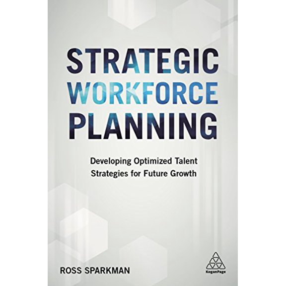 Pre-Owned Strategic Workforce Planning: Developing Optimized Talent Strategies for Future Growth (Paperback) 074948201X 9780749482015