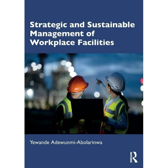 Strategic and Sustainable Management of Workplace Facilities, (Paperback)