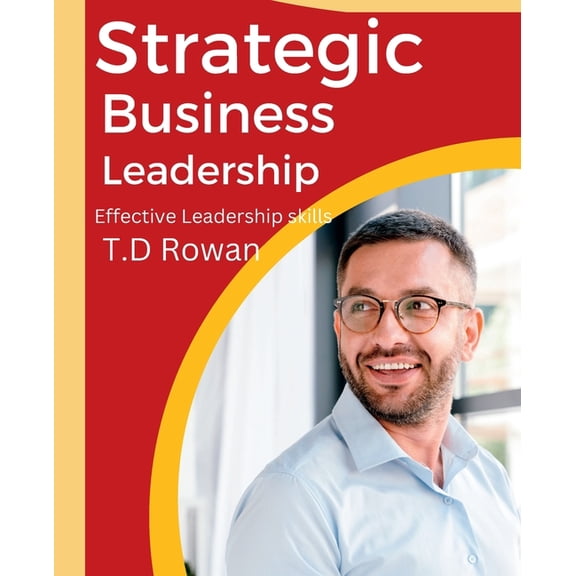 Strategic business leadership: Effective Leadership skills