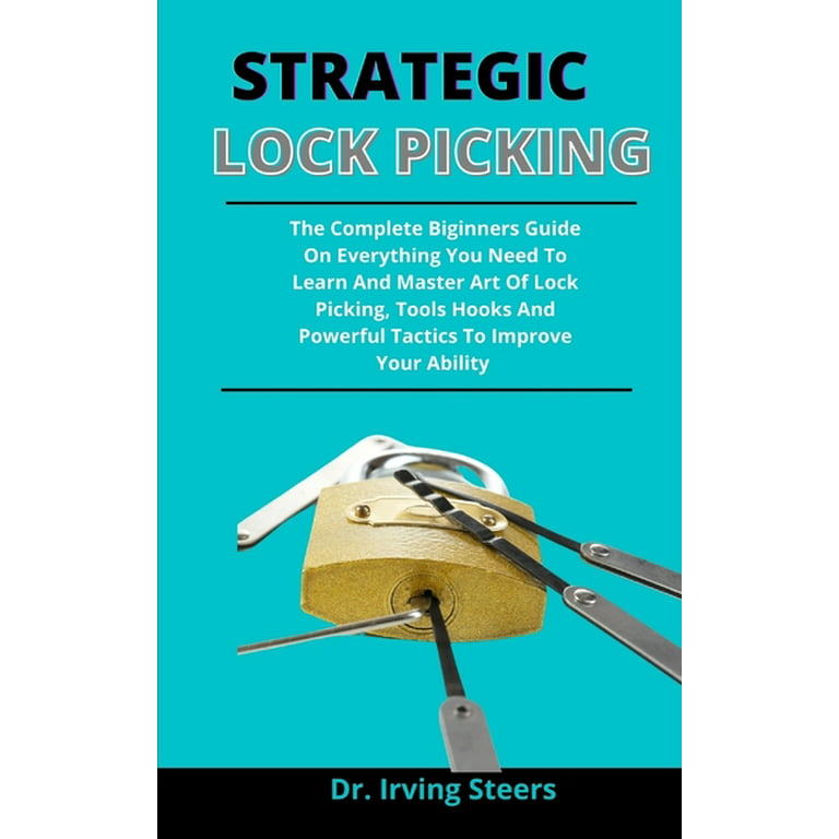 Strategic lock picking : The Complete Beginners Guide On