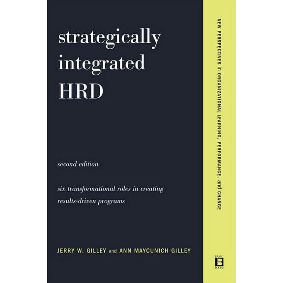 Strategically Integrated HRD : A Six- Step Approach To Creating Results-Driven Programs Performance (Paperback)