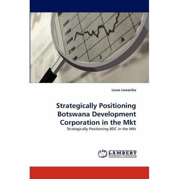 Strategically Positioning Botswana Development Corporation in the Mkt (Paperback)