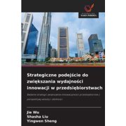 Strategiczne podejście do zwiększania wydajności innowacji w przedsiębiorstwach, Paperback