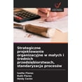 thumbnail image 1 of Strategiczne projektowanie organizacyjne w malych i średnich przedsiębiorstwach, standaryzacja procesÃ³w, (Paperback), 1 of 1