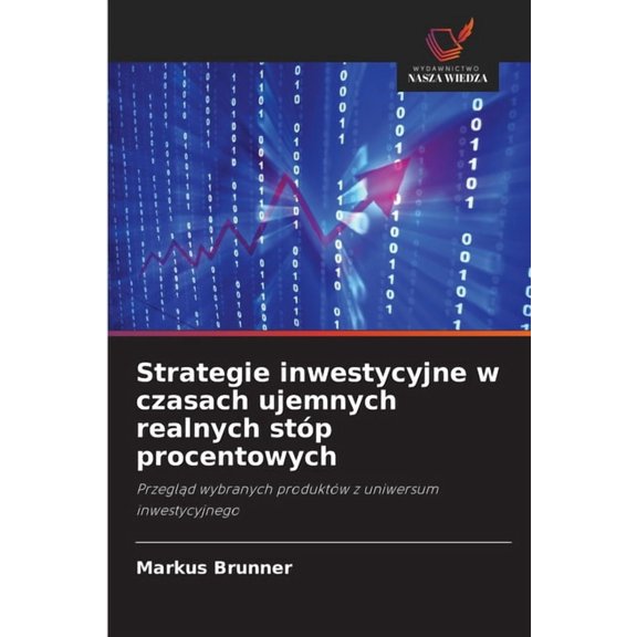 Strategie inwestycyjne w czasach ujemnych realnych stóp procentowych, (Paperback)