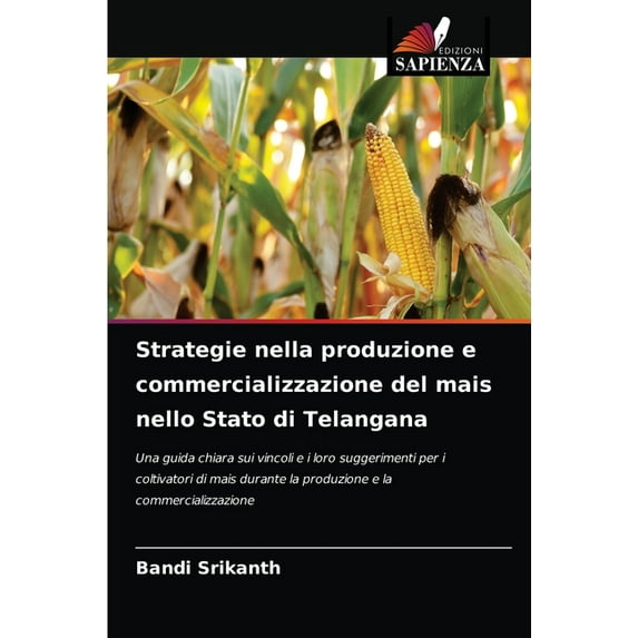 Strategie nella produzione e commercializzazione del mais nello Stato di Telangana (Paperback)