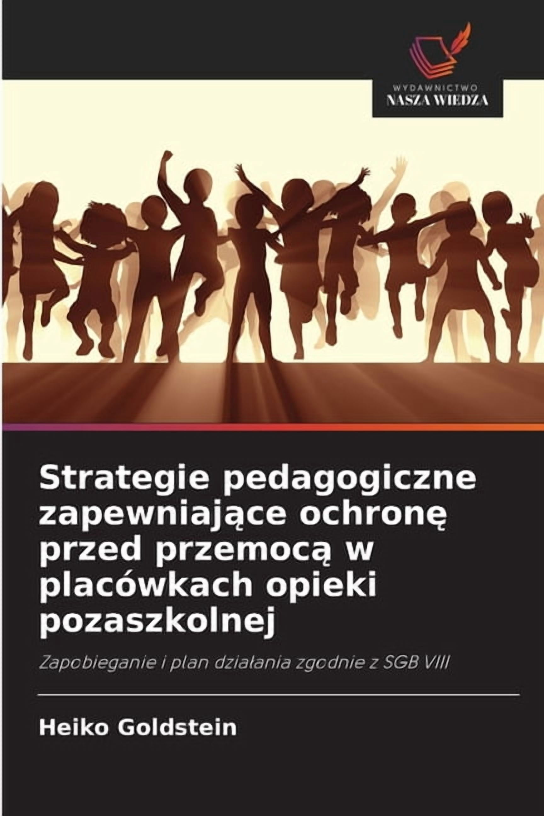 Strategie pedagogiczne zapewniające ochronę przed przemocą w placÃ³wkach opieki pozaszkolnej, (Paperback)