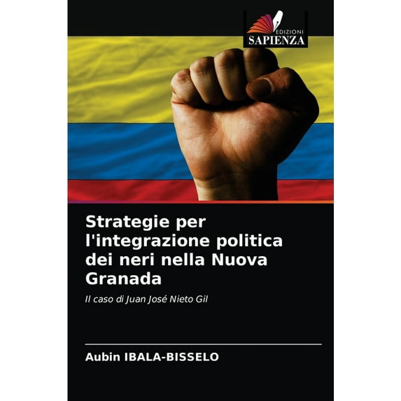 Strategie per l'integrazione politica dei neri nella Nuova Granada (Paperback)