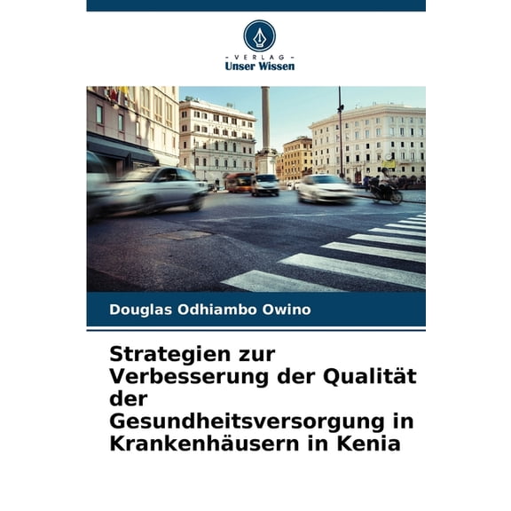 Strategien zur Verbesserung der Qualitt der Gesundheitsversorgung in Krankenhusern in Kenia, (Paperback)