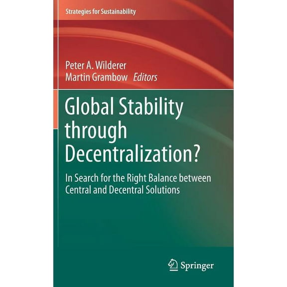 Strategies for Sustainability Global Stability Through Decentralization?: In Search for the Right Balance Between Central and Decentral Solutions, (Hardcover)