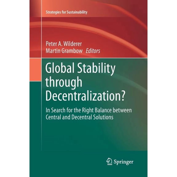 Strategies for Sustainability Global Stability Through Decentralization?: In Search for the Right Balance Between Central and Decentral Solutions, (Paperback)
