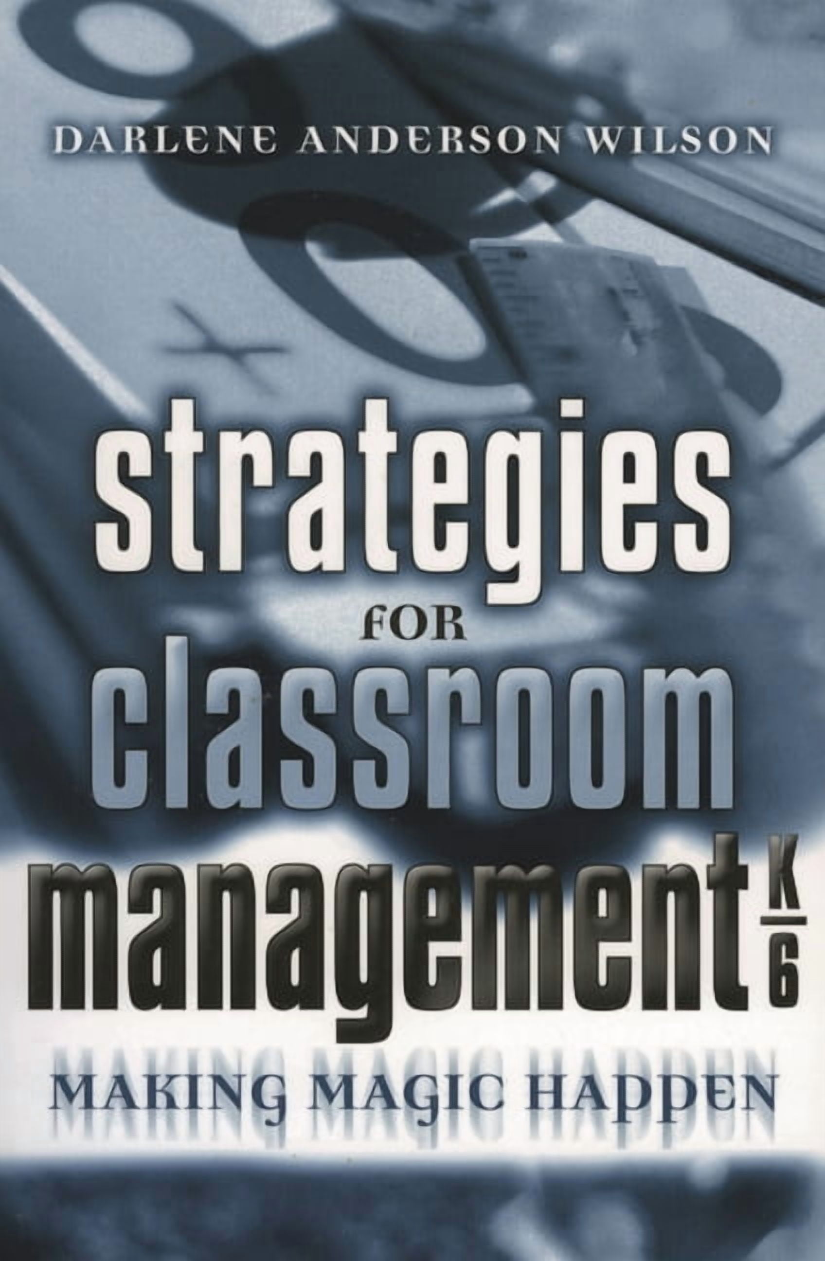 Strategies for Classroom Management, K-6: Making Magic Happen, (Paperback)