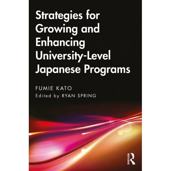 Strategies for Growing and Enhancing University-Level Japanese Programs, (Paperback)