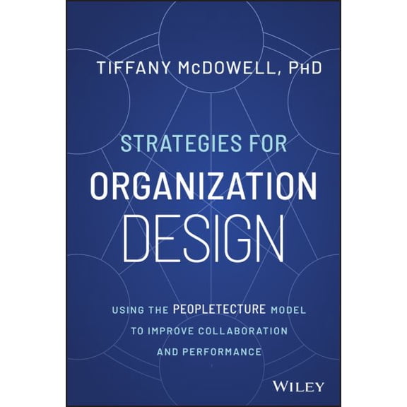 Pre-Owned Strategies for Organization Design: Using the Peopletecture Model to Improve Collaboration and Performance (Hardcover) 1394170963 9781394170968