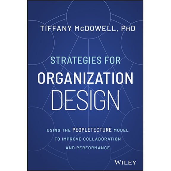 Pre-Owned Strategies for Organization Design: Using the Peopletecture Model to Improve Collaboration and Performance (Hardcover) 1394170963 9781394170968