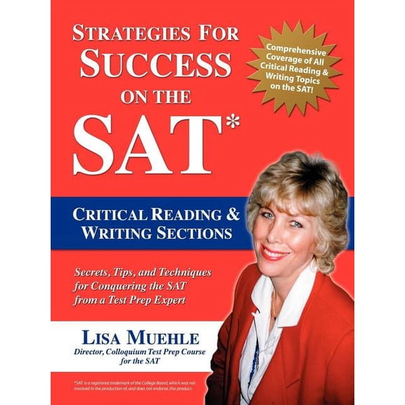 Strategies for Success on the Sat: Critical Reading & Writing Sections : Secrets, Tips and Techniques for Conquering the Sat from a Test Prep Expert