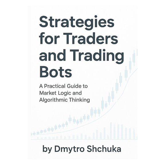 Strategies for Traders and Trading Bots: A Practical Guide to Understanding Market Logic and Building Algorithmic Strate, (Paperback)
