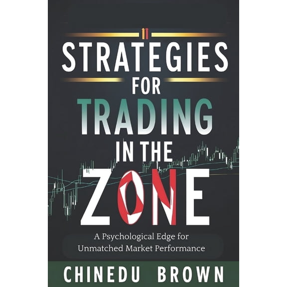Mastering Stock Market Success Strategies for Trading in The Zone: A Psychological Edge for Unmatched Market Performance, (Paperback)