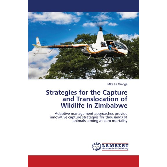 Strategies for the Capture and Translocation of Wildlife in Zimbabwe, (Paperback)