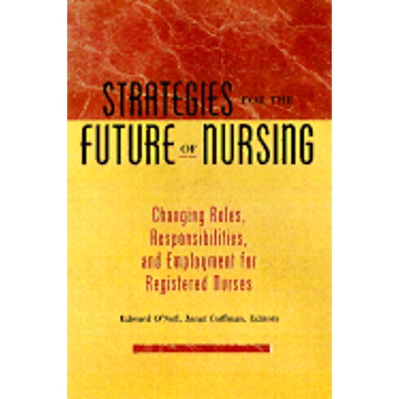 Pre-Owned Strategies for the Future of Nursing : Changing Roles, Responsibilities, and Employment Patterns of Registered Nurses (Hardcover) 9780787940287