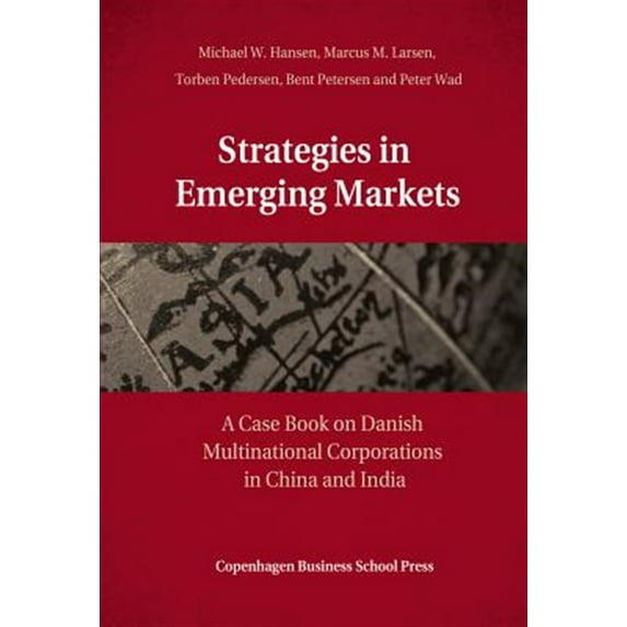 Strategies in Emerging Markets : A Case Book on Danish Multinational Corporations in China and India