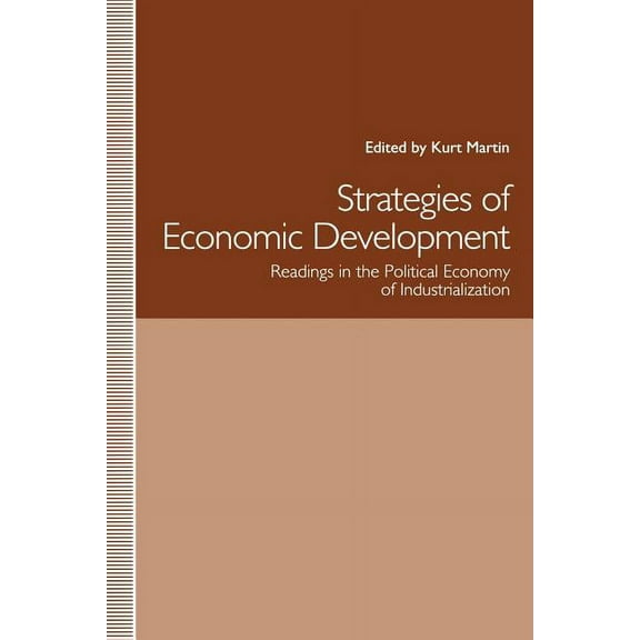 Strategies of Economic Development: Readings in the Political Economy of Industrialization, (Paperback)