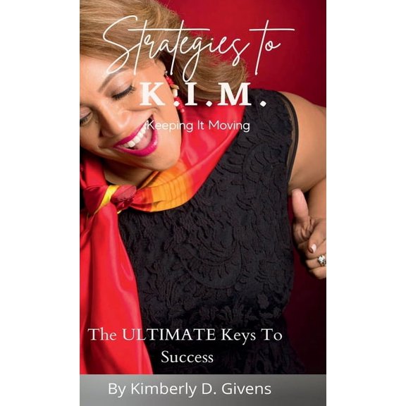 Strategies to K.I.M.: The Ultimate Keys To Success, (Hardcover)